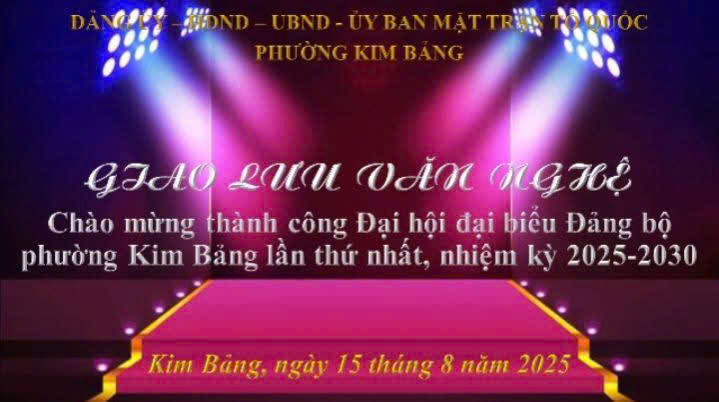 Trân trọng kính mời hội viên, đoàn viên và nhân dân tới dự giao lưu văn nghệ chào mừng thành công Đại hội đại biểu Đảng bộ phường Kim Bảng lần thứ I, nhiệm kỳ 2025 - 2030